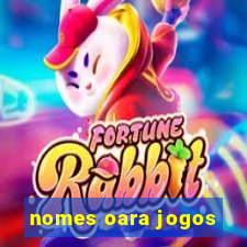 nomes oara jogos